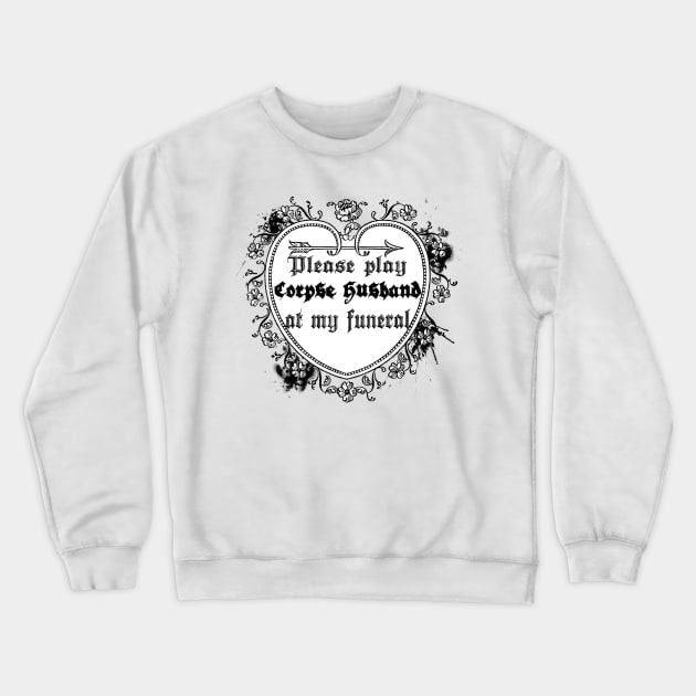 please play corpse husband at my funeral Crewneck Sweatshirt by lovefromsirius